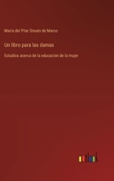 Un Libro Para Las Damas: Estudios Acerca De La Educacion De La Mujer 1022401181 Book Cover