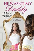 He Wasn't My Daddy: My Road to Restoration and Redemption 0692257624 Book Cover