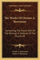 The works of Orestes A. Brownson Volume 8 1356206859 Book Cover