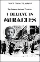 I Believe in Miracles: Choice, Chance or Miracle 1977205496 Book Cover