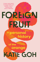 Foreign Fruit: A Personal History of the Orange 196310823X Book Cover