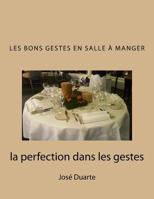 Les bons gestes en salle � manger: la perfection dans les gestes 1515396053 Book Cover