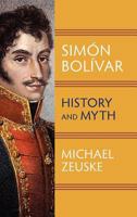 Simaon Bolaivar, Liberator of South America: History and Myth 1558765689 Book Cover