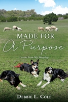 Made For A Purpose: Lessons From My Sheepdogs 1662832621 Book Cover