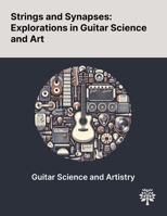 Strings and Synapses: Explorations in Guitar Science and Art 1022903446 Book Cover