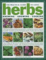 The Practical Guide to Using Herbs: Knowing, Growing, Cooking 0754816478 Book Cover