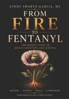 From Fire to Fentanyl: The Hidden Story of Human Addiction and Survival B0GHYPD52V Book Cover