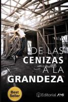 De las Cenizas a la Grandeza: Personas como tu y como yo, describen experiencias de Vida, y Tips que seguro puedes modelar para avanzar en tus metas y en tus sue�osl 1076942679 Book Cover