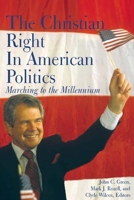 The Christian Right in American Politics: Marching to the Millennium (Religion and Politics) 0878403922 Book Cover