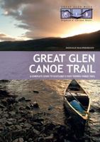 Great Glen Canoe Trail: A Complete Guide to Scotland's First Formal Canoe Trail 1906095310 Book Cover