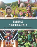 Embrace Your Creativity: Book of Delightful Amigurumi Doll Crochet Projects B0CSK67SLP Book Cover