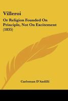 Villeroi: Or Religion Founded On Principle, Not On Excitement 1166309916 Book Cover