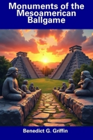 Monuments of the Mesoamerican Ballgame B0DS9VQQCM Book Cover
