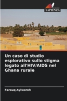 Un caso di studio esplorativo sullo stigma legato all'HIV/AIDS nel Ghana rurale (Italian Edition) 6208699118 Book Cover