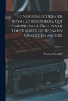 Le Nouveau Cuisinier Royal Et Bourgeois, Qui Apprend À Ordonner Toute Sorte De Repas En Gras Et En Maigre, Volume 1 1016512473 Book Cover