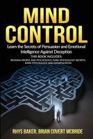 Mind Control: Learn the Secrets of Persuasion and Emotional Intelligence Against Deception This Book Includes: READING PEOPLE AND PSYCHOLOGY, DARK PSYCHOLOGY SECRETS, DARK PSYCHOLOGY AND MANIPULATION 1801236208 Book Cover