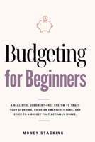 Budgeting for Beginners: A Realistic, Judgment-Free System to Track Your Spending, Build an Emergency Fund, and Stick to a Budget That Actually Works (Personal Finance) B0HG5RSY7V Book Cover