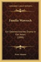 Familie Wawroch: Ein Osterreichisches Drama in Vier Akten (1899) 1168398770 Book Cover