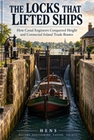 THE LOCKS THAT LIFTED SHIPS: How Canal Engineers Conquered Height and Connected Inland Trade Routes (THE HIDDEN ENGINEERING OF MODERN LIFE) B0HK57YT5X Book Cover