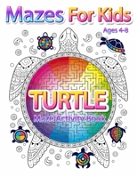 Mazes For Kids Ages 4-8: Turtle Maze Activity Book 4-6, 6-8 Workbook for Games, Puzzles, and Problem-Solving 3420800770 Book Cover