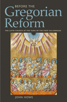 Before the Gregorian Reform: The Latin Church at the Turn of the First Millennium 1501732684 Book Cover