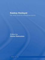 Sadeq Hedayat: His Work and His Wonderous World 0415669790 Book Cover