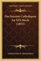 Des Interets Catholiques Au XIX Siecle (1852) 1168406218 Book Cover