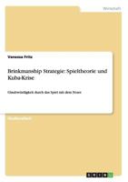 Brinkmanship Strategie: Spieltheorie und Kuba-Krise: Glaubw�rdigkeit durch das Spiel mit dem Feuer 365661556X Book Cover