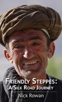 Friendly Steppes: A Silk Road Journey 0992787343 Book Cover