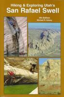 Hiking and Exploring Utah's San Rafael Swell 0944510302 Book Cover