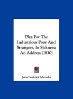 Plea For The Industrious Poor And Strangers, In Sickness: An Address 1359291598 Book Cover