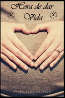 Hora de dar Vida: La guia mas completa para tener un embarazo seguro para ti y tu bebe. B08GFX3TBJ Book Cover