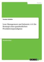 Lean Management und Industrie 4.0. Ein Konzept eines ganzheitlichen Produktionsparadigmas 3668427925 Book Cover