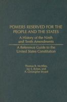 Powers Reserved for the People and the States: A History of the Ninth and Tenth Amendments (Reference Guides to the United States Constitution) 0313313725 Book Cover