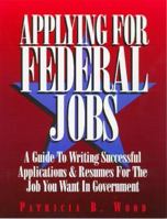 Applying for Federal Jobs: A Guide to Writing Successful Applications and Resumes for the Job You Want in Government 094364111X Book Cover