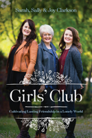 Girls' Club: Cultivating Lasting Friendship in a Lonely World 1496432150 Book Cover