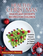 Healthy Christmas Snacks and Desserts Recipes for Children: Christmas Desserts and Snacks to Prepare for Children 1803349301 Book Cover
