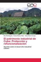 El patrimonio industrial de Cuba: Protección y refuncionalización 6202109262 Book Cover