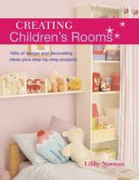 Creating Children's Rooms: 100s of Design and Decorating Ideas Plus Step-by-Step Projects 1845376056 Book Cover