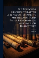 Die Biblischen Geschichten Alten Und Neuen Testaments Mit Bibelwort Und Freier Zwischenrede Anschaulich Dargestellt: Ein Hülfsbuch Zum Erbaulichen ... Erzählen Derselben... 1278411585 Book Cover