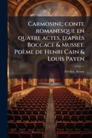 Carmosine; conte romanesque en quatre actes, d'après Boccace & Musset. Poème de Henri Cain & Louis Payen 1173093559 Book Cover