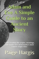 Adam and Eve A Simple Guide to an Ancient Story: Understanding the origins, meanings, and significance of humanity's most famous origin story B0FN84DQ5M Book Cover