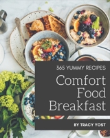 365 Yummy Comfort Food Breakfast Recipes: A Yummy Comfort Food Breakfast Cookbook that Novice can Cook B08PJM9R1P Book Cover