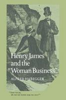 Henry James and the Woman Business (Cambridge Studies in American Literature and Culture) 0521609437 Book Cover