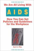 We Are All Living With AIDS: How You Can Set Policies and Guidelines for the Workplace 0925190683 Book Cover
