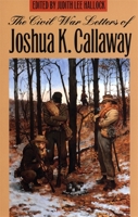 The Civil War Letters of Joshua K. Callaway 0820318868 Book Cover