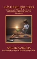 Más Fuerte Que Todo: Un Puente a la Felicidad Mediante Un Entendimiento Católico del Amor y el Sufrimiento (Spanish Edition) B0H1V8JMDR Book Cover