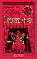 The Secrets of Conjuring and Magic: Or How to Become a Wizard (Hey Presto Magic Book) 1909678309 Book Cover