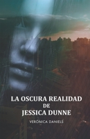 La Oscura Realidad de Jessica Dunne 107568627X Book Cover