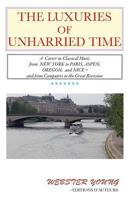 The Luxuries of Unharried Time: A Career in Classical Music from New York to Paris, Aspen, Oregon, and Nice 1541301811 Book Cover